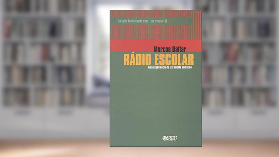 Rádio escolar: uma experiência de letramento midiático, do autor Marcos Baltar