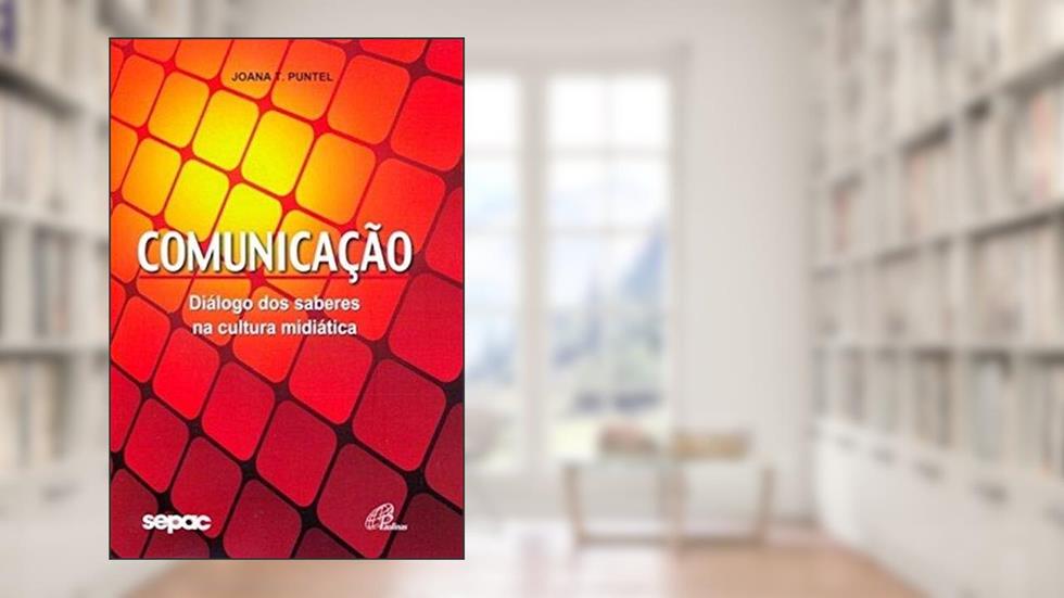 Comunicação: Diálogo dos saberes na cultura midiática, do autor Joana Teresinha Puntel