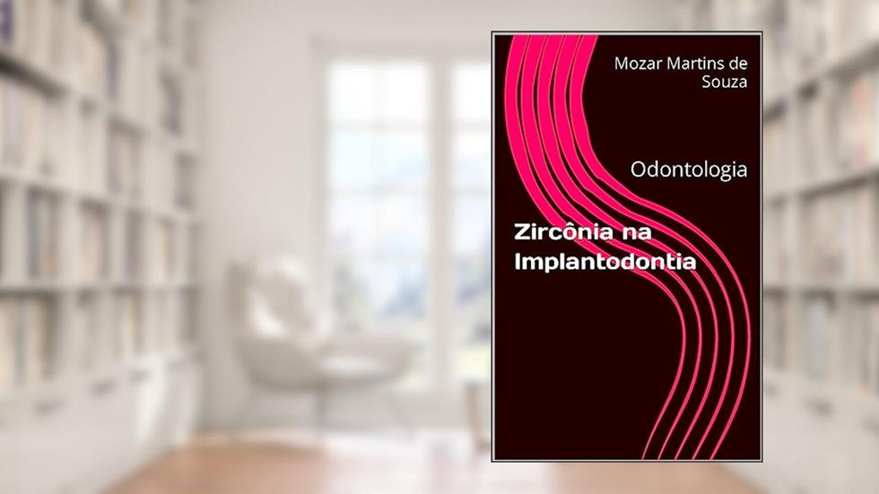 Zircônia na Implantodontia: Odontologia, do autor Mozar Martins de Souza
