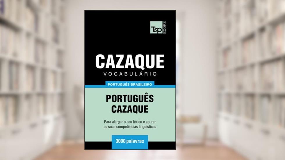Vocabulário Português Brasileiro-Cazaque - 3000 palavras (Brazilian Portuguese Collection) (Portuguese Edition), do autor Andrey Taranov