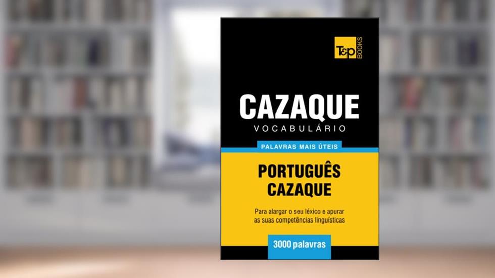 Vocabulário Português-Cazaque - 3000 palavras mais úteis (European Portuguese Collection) (Portuguese Edition), do autor Andrey Taranov