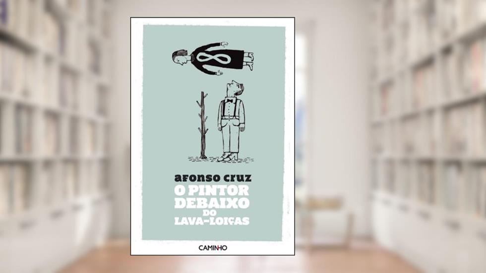 O Pintor debaixo do Lava-Loiças, do autor Afonso Cruz