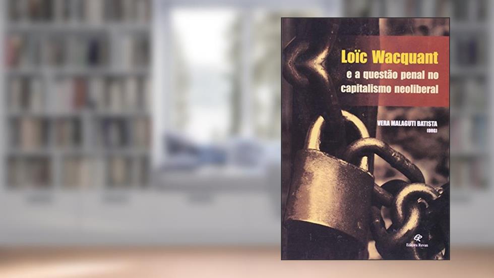Loic Wacquant e a Questao Penal do Capitalismo - 1ª, do autor Batista- Vera Malagu