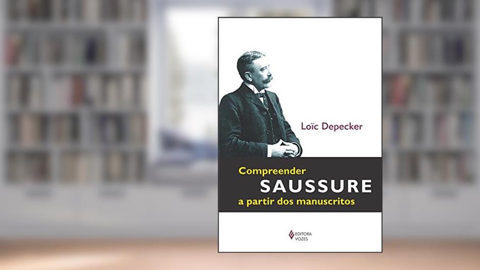 Compreender Saussure a partir dos manuscritos, do autor Loïc Depecker