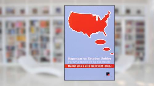 Capa de Repensar os Estados Unidos. Por Uma Sociologia do Superpoder, do autor Daniel Lins; Loic Wacquant