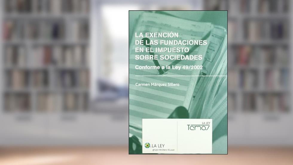 La exención de las fundaciones en el impuesto sobre sociedades, do autor Carmen Márquez Sillero