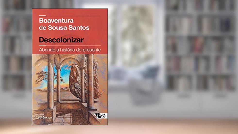 Descolonizar: Abrindo a História do Presente (Coedição Autêntica / Boitempo), do autor Boaventura de Sousa Santos