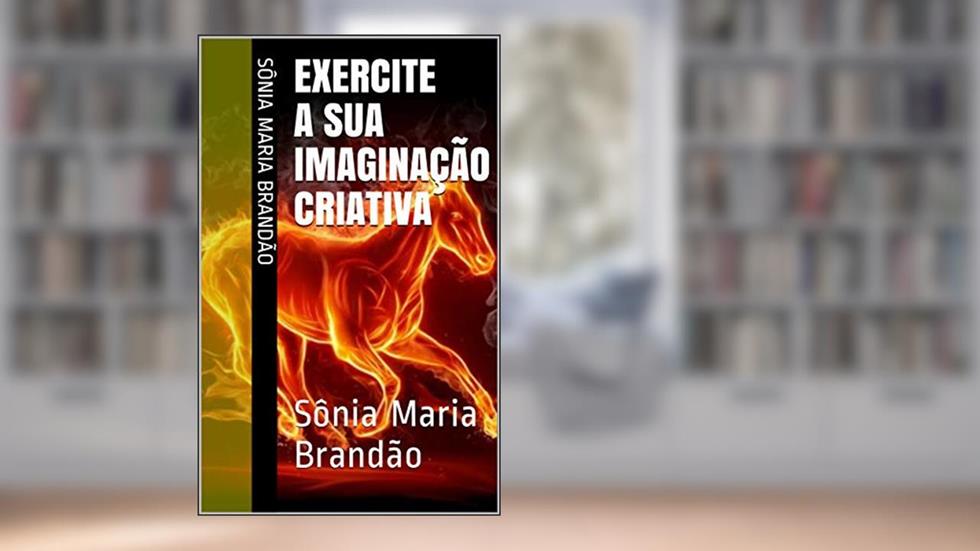 Exercite a sua Imaginação Criativa: Sônia Maria Brandão (Maribrand), do autor Sônia Maria Brandão