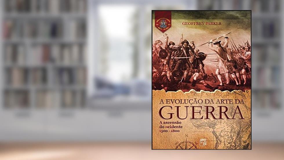 A Evolução da Arte da Guerra, do autor Geoffrey Parker