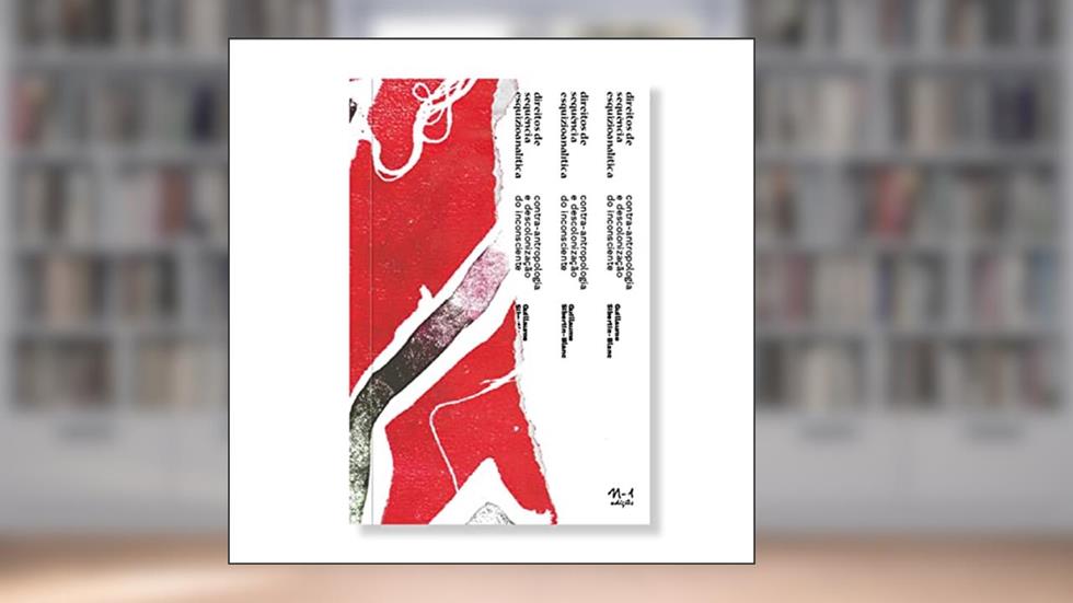 Direito de sequência esquizoanalítica: Contra-antropologia e descolonização do inconsciente, do autor Guillaume Sibertin-Blanc