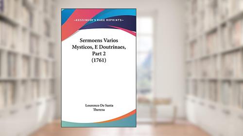 Capa de Sermoens Varios Mysticos, E Doutrinaes, Part 2 (1761), do autor Lourenco De Santa Thereza
