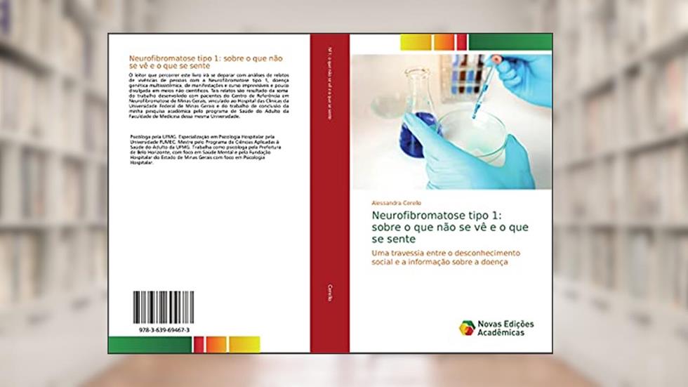 Neurofibromatose tipo 1: sobre o que não se vê e o que se sente: Uma travessia entre o desconhecimento social e a informação sobre a doença, do autor Alessandra Cerello
