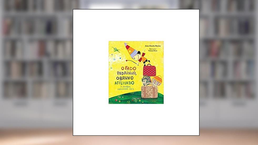 O fado padrinho, o bruxo afilhado e outras coisinhas mais, do autor Anna Claudia Ramos