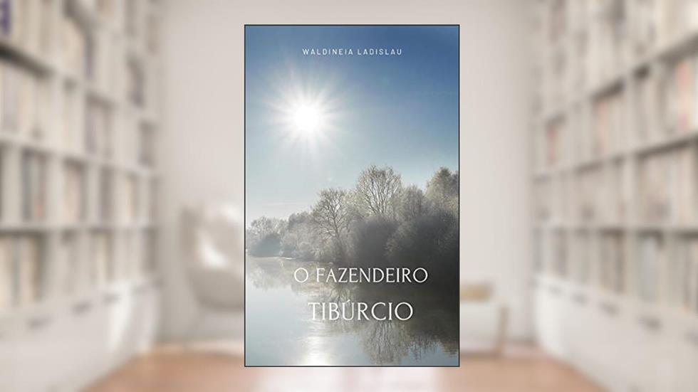 O fazendeiro Tibúrcio, do autor Waldineia Ladislau
