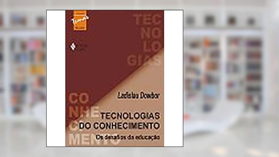 Tecnologias Do Conhecimento - Os Desafios Da Educaçao, do autor LADISLAU DOWBOR