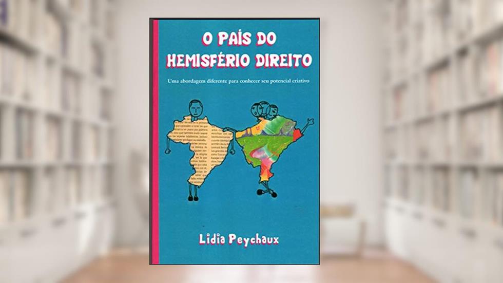 O País do Hemisfério Direito: Uma abordagem diferente para conhecer seu potencial criativo, do autor Lidia Peychaux