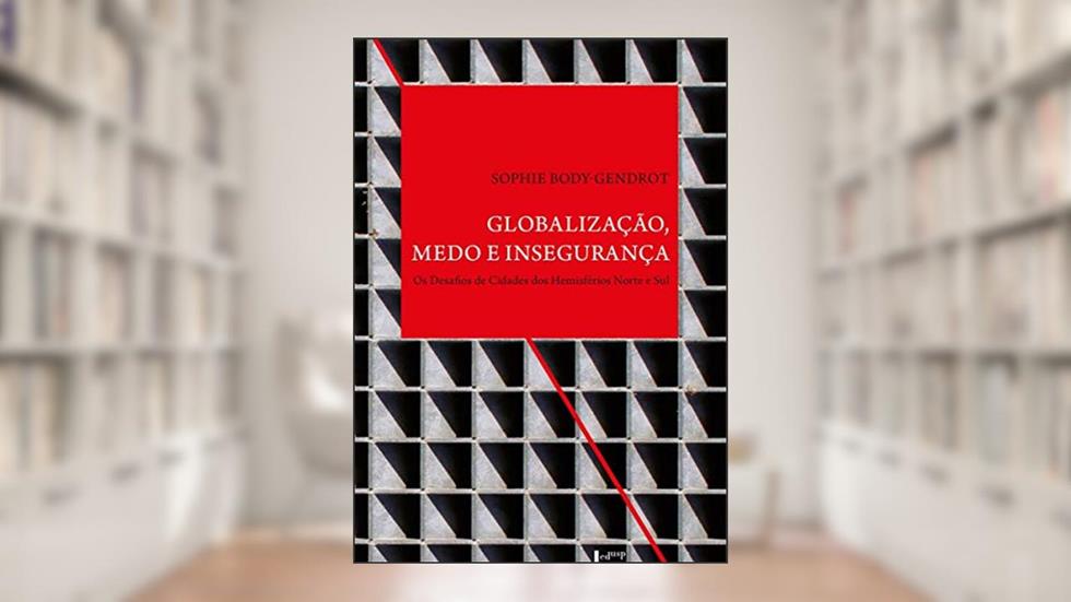 Globalização, Medo e Insegurança - os Desafios de Cidades dos Hemisférios Norte e Sul, do autor Sophie Body-gendrot