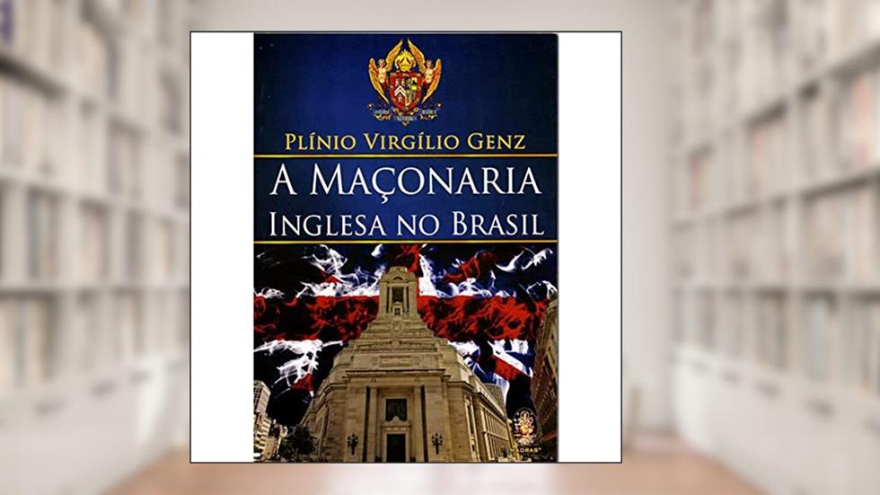 A Maçonaria Inglesa no Brasil, do autor Plínio Virgílio Genz