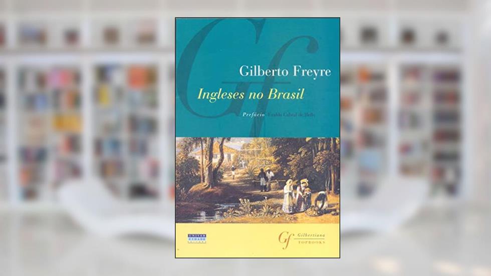 Ingleses no Brasil, do autor Gilberto Freyre