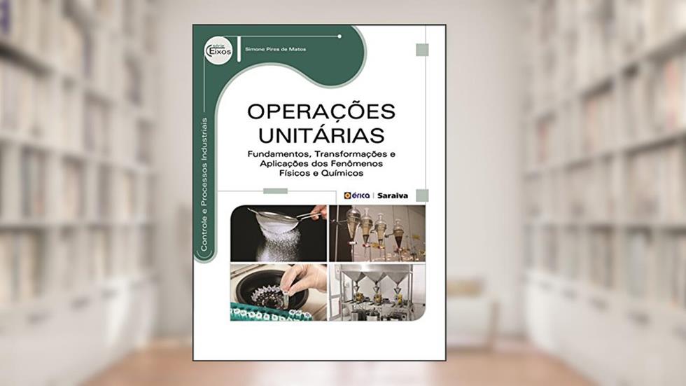 Operações unitárias: Fundamentos, transformações e aplicações dos fenômenos, do autor Simone Pires de Matos