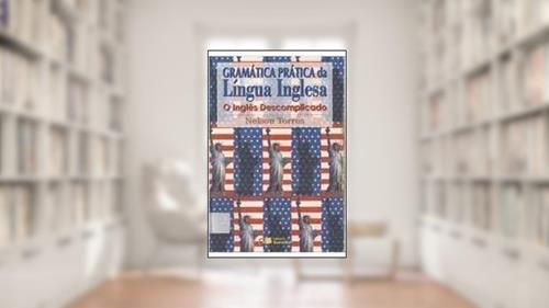 Gramática Prática Da Língua Inglesa: O Inglês Descomplicado, do autor Nelson Torres