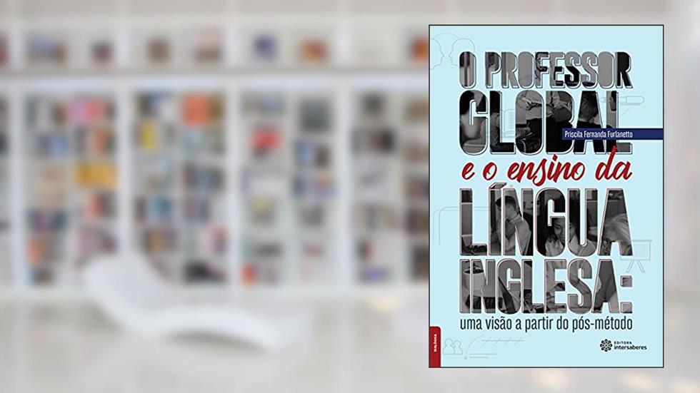 O professor global e o ensino da língua inglesa:: uma visão a partir do pós-método, do autor Priscila Fernanda Furlanetto