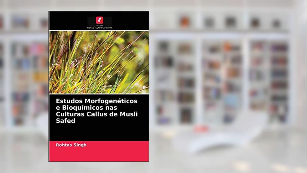 Estudos Morfogenéticos e Bioquímicos nas Culturas Callus de Musli Safed, do autor Rohtas Singh