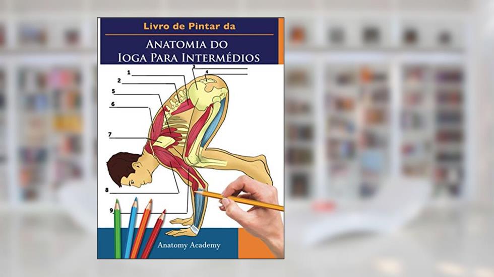 Livro de Pintar da Anatomia do Ioga Para Intermédios: 50+ Exercícios Coloridos Com Poses de Ioga Para Iniciantes | O Presente Perfeito Para ... e Entusiastas (Portuguese Edition), do autor Anatomy Academy