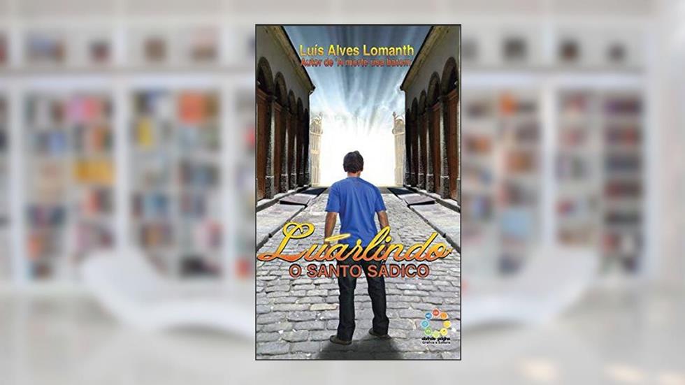 Luarlindo - O Santo Sádico, do autor Luís Alves Lomanth