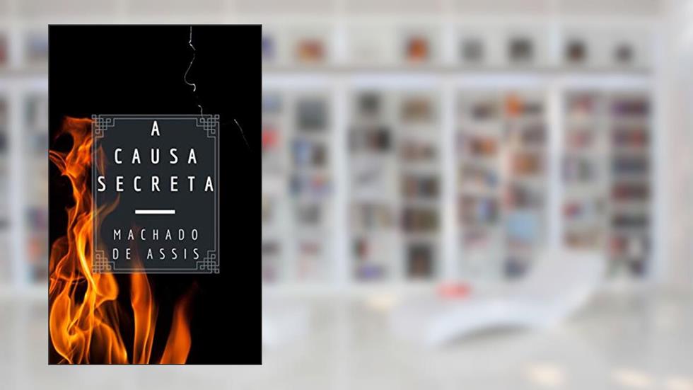 A Causa Secreta (Várias Histórias), do autor Machado de Assis