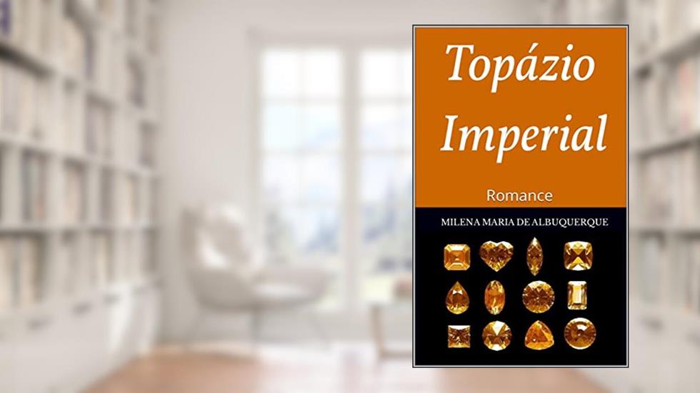 TOPÁZIO IMPERIAL: Romance, do autor MILENA MARIA DE ALBUQUERQUE