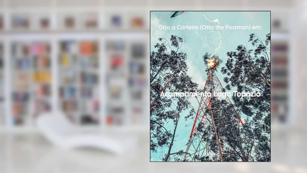 Acampamento Lago Topázio (Otto O carteiro (Otto the Postman) Livro 2), do autor J.G. Bertoldo
