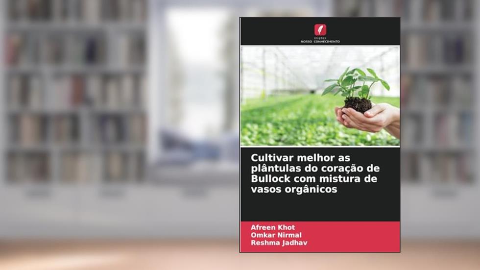 Cultivar melhor as plântulas do coração de Bullock com mistura de vasos orgânicos, do autor Afreen Khot; Omkar Nirmal; Reshma Jadhav