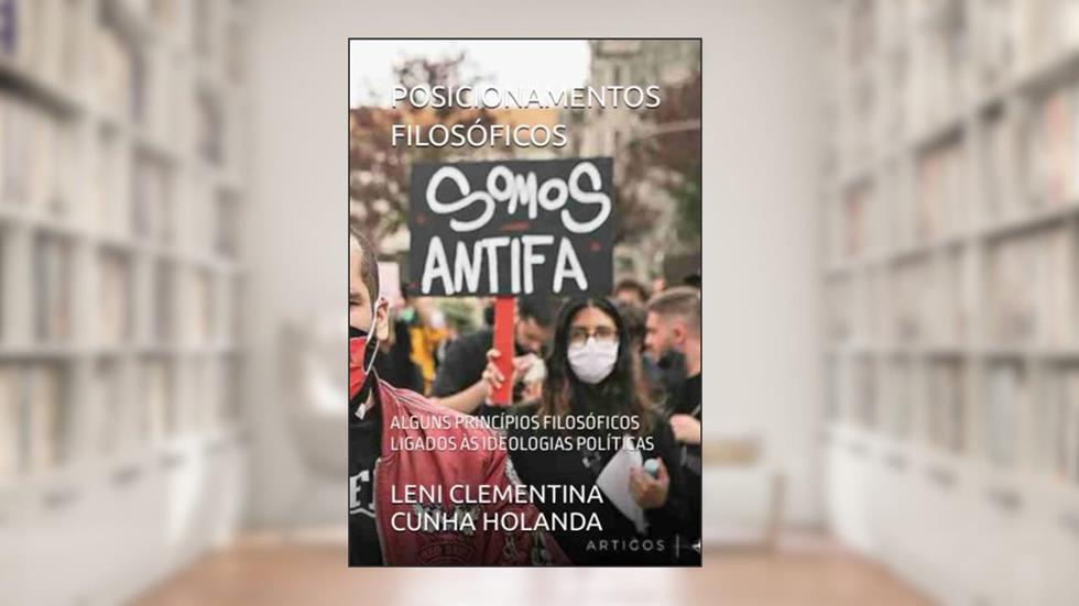 POSICIONAMENTOS FILOSÓFICOS: ALGUNS PRINCÍPIOS FILOSÓFICOS LIGADOS ÀS IDEOLOGIAS POLÍTICAS (Portuguese Edition), do autor SRA LENI CLEMENTINA CUNHA HOLANDA