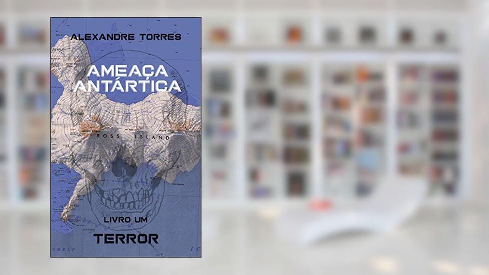 Livro Um: Terror (Ameaça Antártica 1), do autor Alexandre Torres