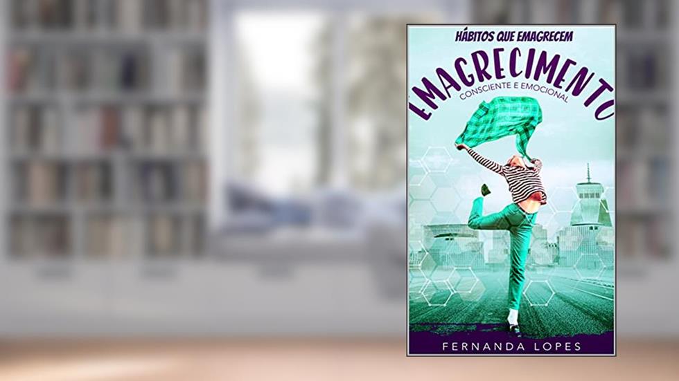 Hábitos que emagrecem: Emagrecimento Consciente e emocional, do autor Fernanda Lopes