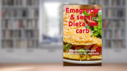 Capa de Emagrecer & secar Dieta low carb: Receitas faceis que emagrecem de verdade, do autor Daiane Silva