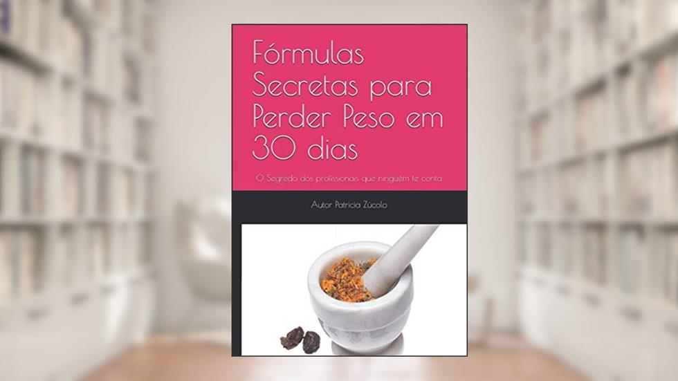 Fórmulas Secretas para Perder Peso em 30 dias: O Segredo dos profissionais que ninguém te conta, do autor Dra Patricia Zúcolo