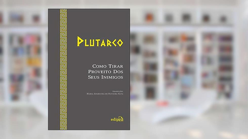 Como tirar proveito dos seus inimigos, do autor Plutarco