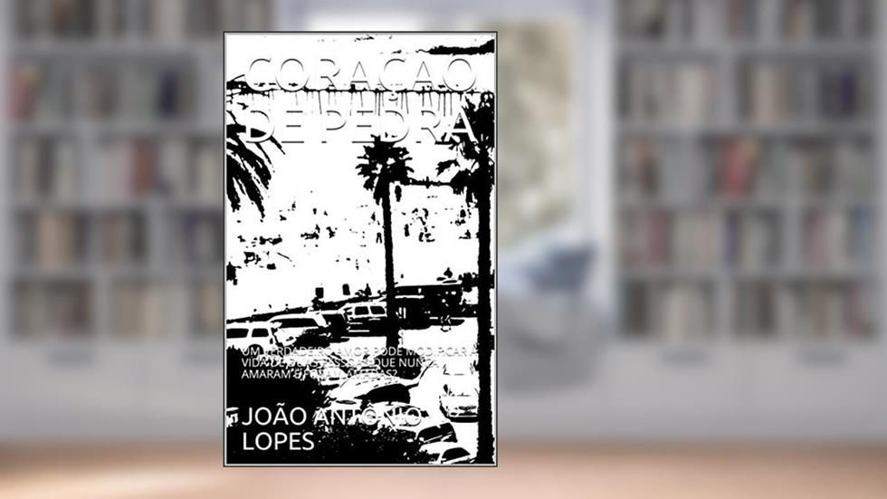 CORAÇÃO DE PEDRA: UM VERDADEIRO AMOR PODE MODIFICAR A VIDA DE DUAS PESSOAS QUE NUNCA AMARAM E FORAM AMADAS?, do autor JOÃO ANTÔNIO LOPES