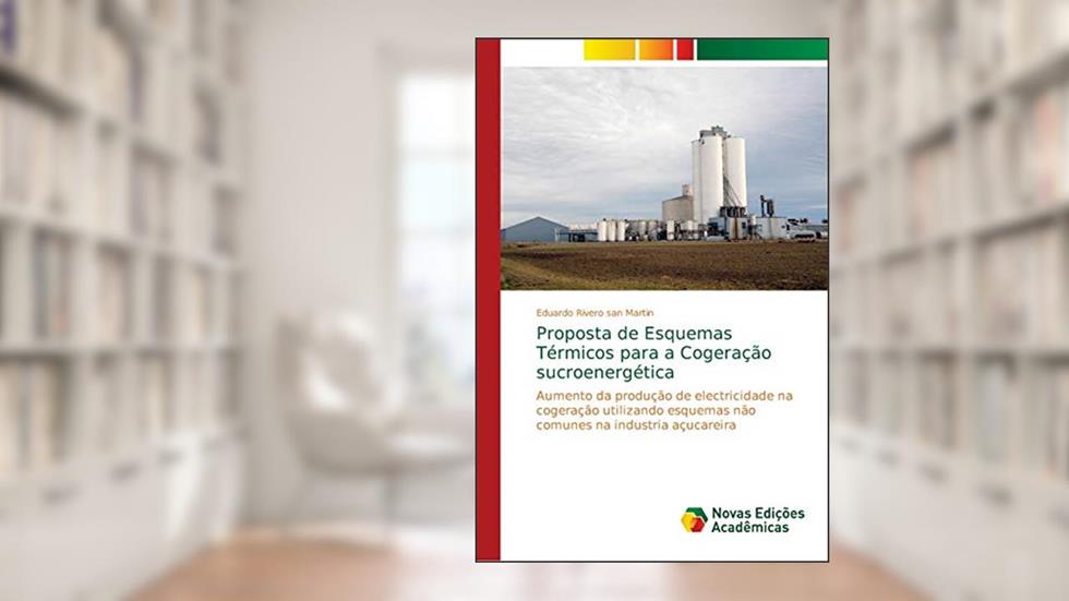 Proposta de Esquemas Térmicos para a Cogeração sucroenergética: Aumento da produção de electricidade na cogeração utilizando esquemas não comunes na industria açucareira, do autor Eduardo Rivero san Martin