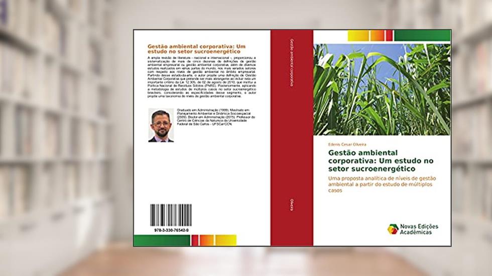 Gestão ambiental corporativa: Um estudo no setor sucroenergético: Uma proposta analítica de níveis de gestão ambiental a partir do estudo de múltiplos casos, do autor Edenis Cesar Oliveira