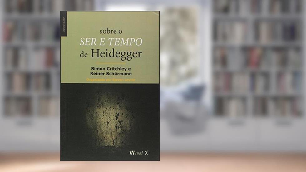 Sobre o Ser e Tempo de Heidegger, do autor Simon Critchley; Reiner Schürmann