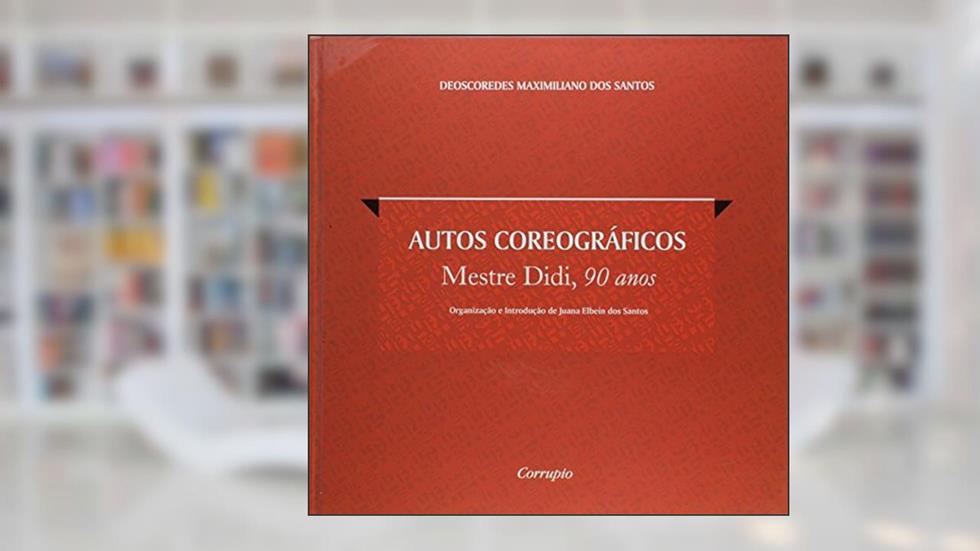 Autos Coreográficos. Mestre Didi, 90 Anos, do autor Deoscoredes Maximiliano dos Santos