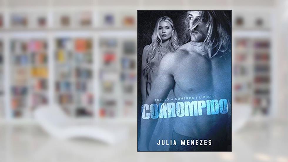CORROMPIDO (TRILOGIA NÚMEROS Livro 1), do autor Julia Menezes