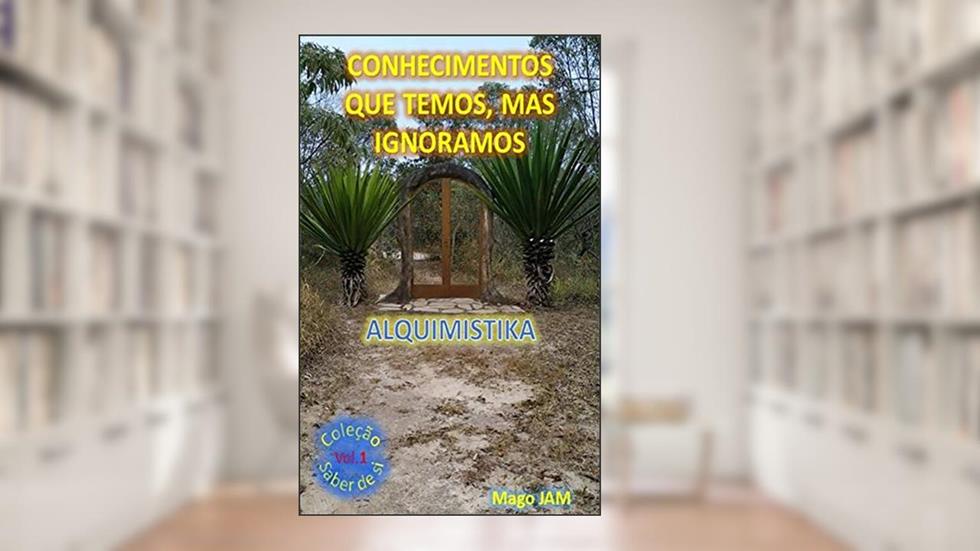Conhecimentos que temos, mas ignoramos (Saber de Si Livro 1), do autor José Moraes