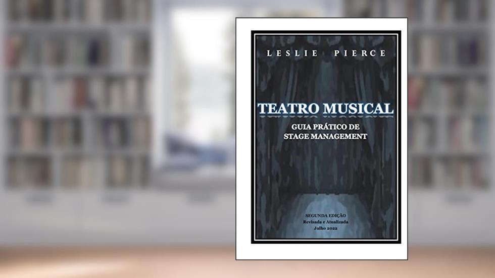 TEATRO MUSICAL Guia Prático de Stage Management, do autor Leslie Pierce