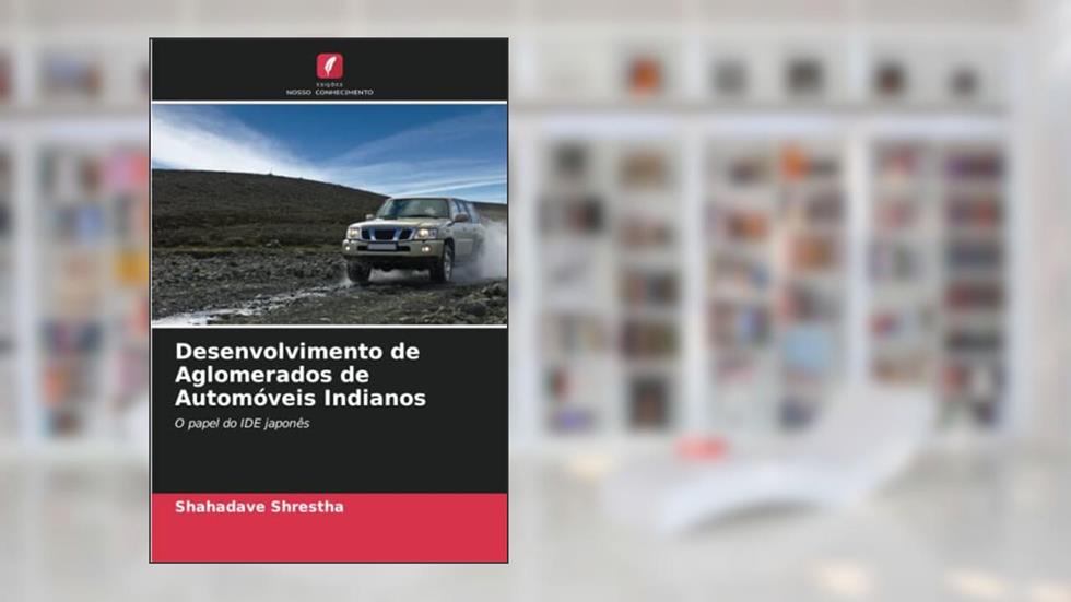 Desenvolvimento de Aglomerados de Automóveis Indianos: O papel do IDE japonês, do autor Shahadave Shrestha