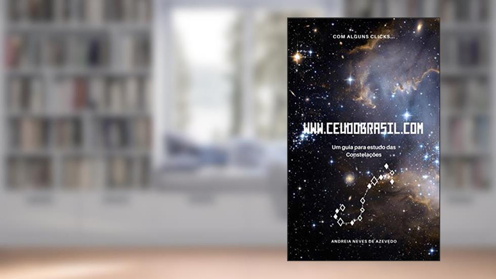 WWW.CEUDOBRASIL.COM: Um guia para estudo das constelações, do autor Andreia Neves de Azevedo