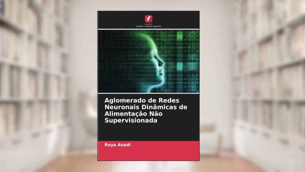 Aglomerado de Redes Neuronais Dinâmicas de Alimentação Não Supervisionada, do autor Roya Asadi